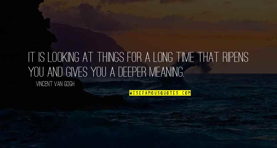Oslic Recept Quotes By Vincent Van Gogh: It is looking at things for a long Oslic Recept Quotes By Vincent Van Gogh: It is looking at things for a long