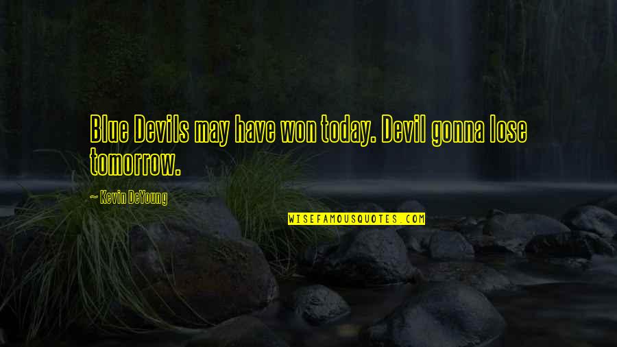 Oslobodjenje Beograda Quotes By Kevin DeYoung: Blue Devils may have won today. Devil gonna