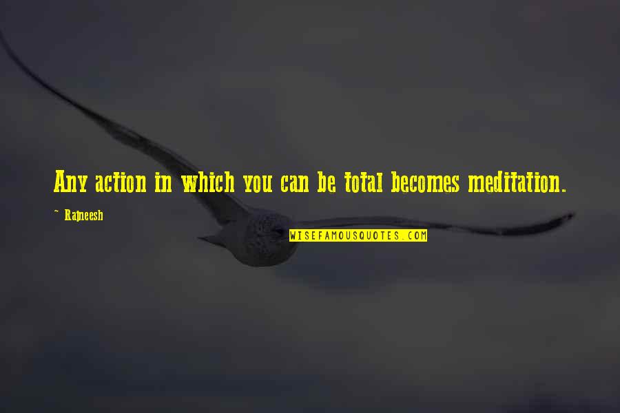 Oslobodjenje Beograda Quotes By Rajneesh: Any action in which you can be total