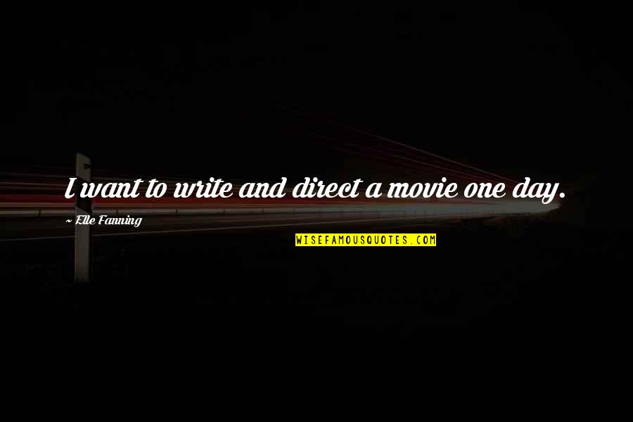 Osloniti Quotes By Elle Fanning: I want to write and direct a movie Osloniti Quotes By Elle Fanning: I want to write and direct a movie