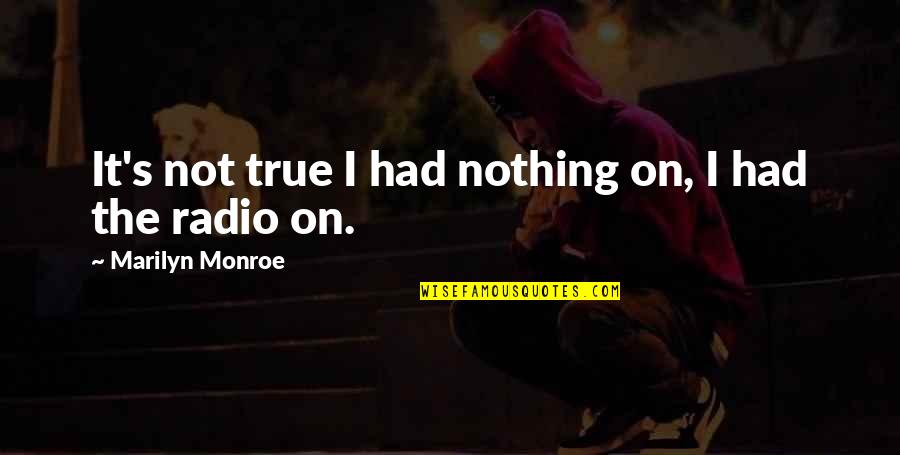 Osloniti Quotes By Marilyn Monroe: It's not true I had nothing on, I Osloniti Quotes By Marilyn Monroe: It's not true I had nothing on, I