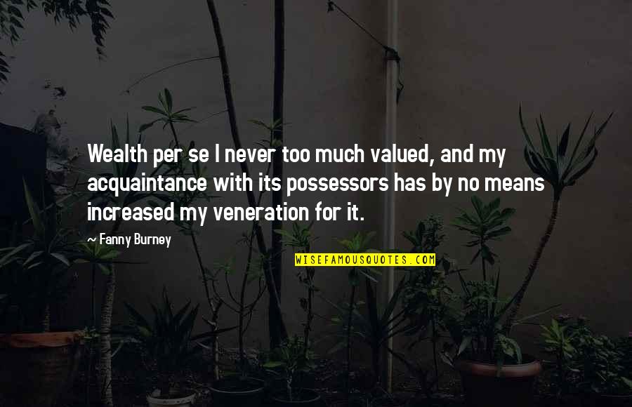 Osman Ghazi Quotes By Fanny Burney: Wealth per se I never too much valued,