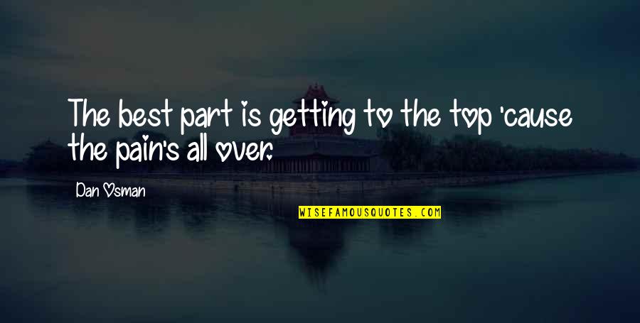 Osman Quotes By Dan Osman: The best part is getting to the top