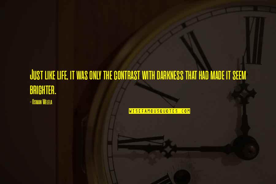 Osman Quotes By Osman Welela: Just like life, it was only the contrast