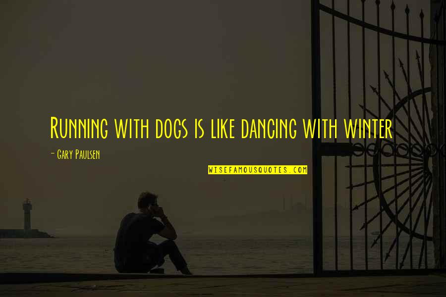 Osmane Aidi Quotes By Gary Paulsen: Running with dogs is like dancing with winter Osmane Aidi Quotes By Gary Paulsen: Running with dogs is like dancing with winter