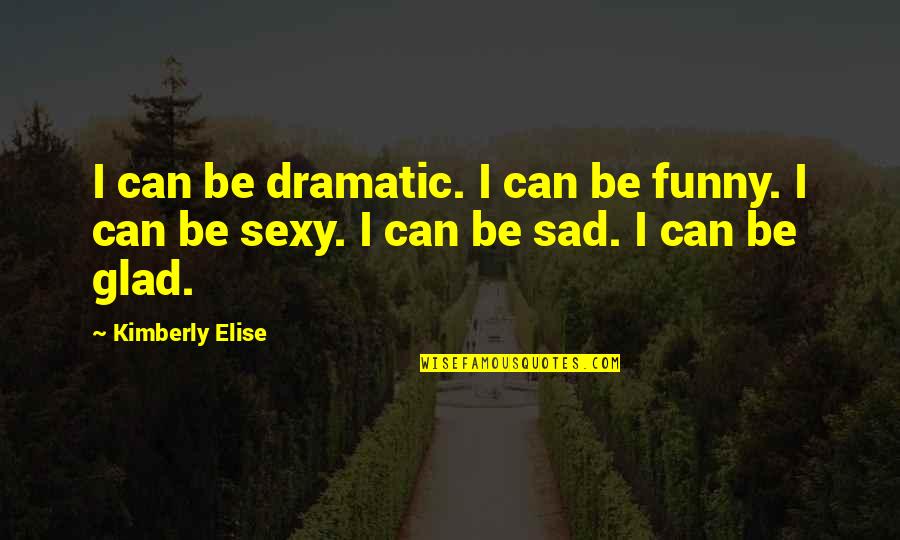 Osmanen Quotes By Kimberly Elise: I can be dramatic. I can be funny.