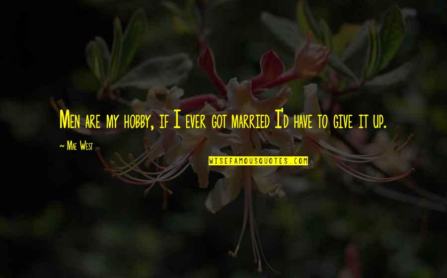 Osmanen Quotes By Mae West: Men are my hobby, if I ever got