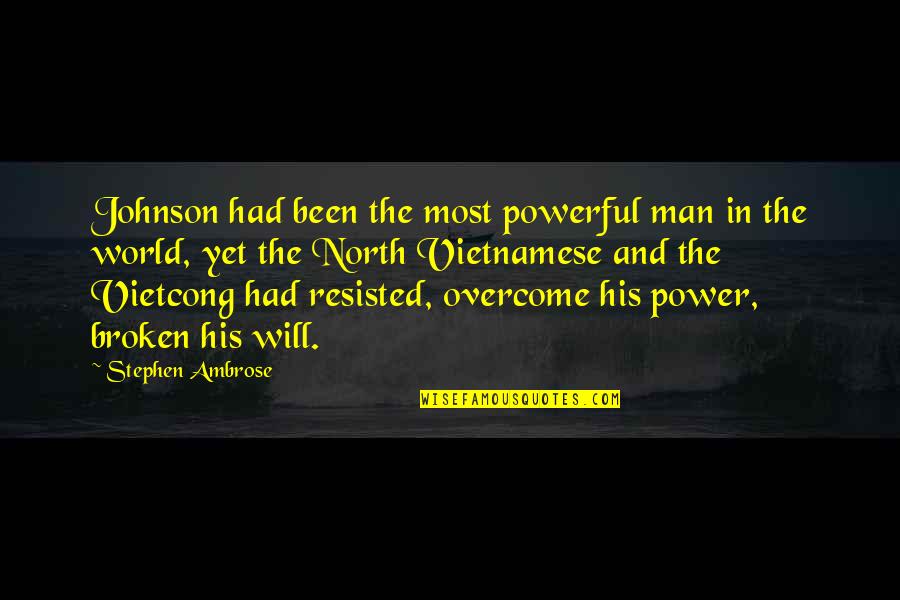 Osmanlica Lugat Quotes By Stephen Ambrose: Johnson had been the most powerful man in Osmanlica Lugat Quotes By Stephen Ambrose: Johnson had been the most powerful man in