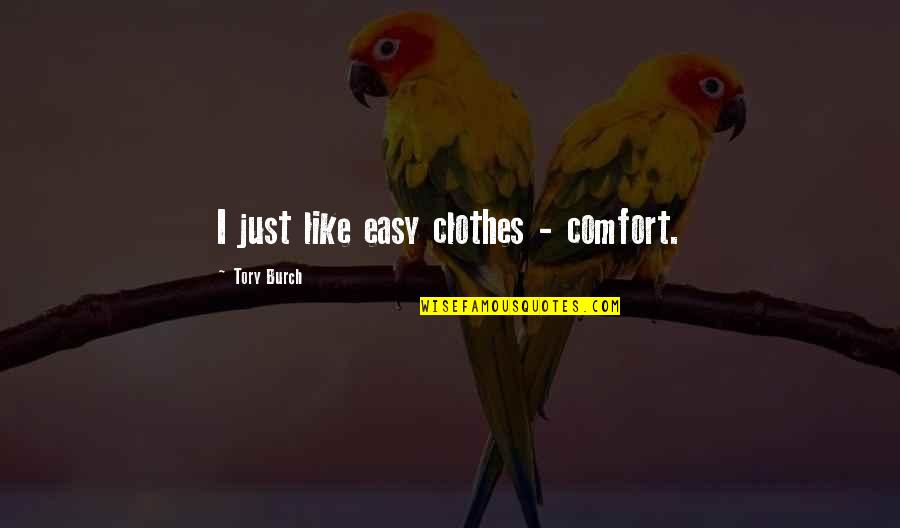Osmanovic Smail Quotes By Tory Burch: I just like easy clothes - comfort.