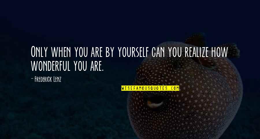 Osmanthus Quotes By Frederick Lenz: Only when you are by yourself can you Osmanthus Quotes By Frederick Lenz: Only when you are by yourself can you
