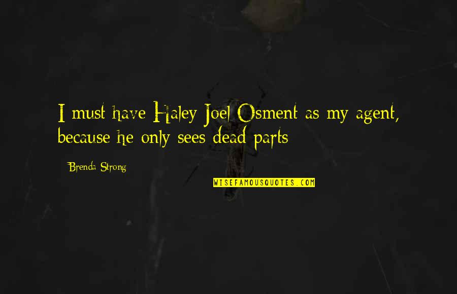 Osment Quotes By Brenda Strong: I must have Haley Joel Osment as my