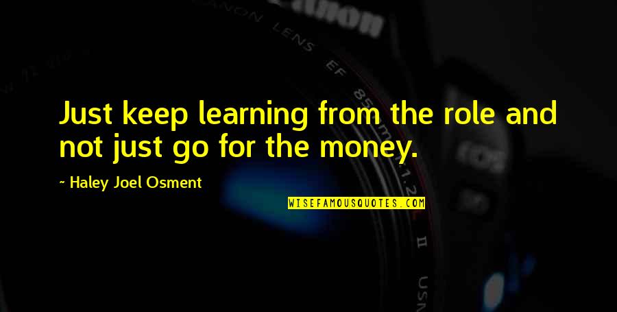 Osment Quotes By Haley Joel Osment: Just keep learning from the role and not