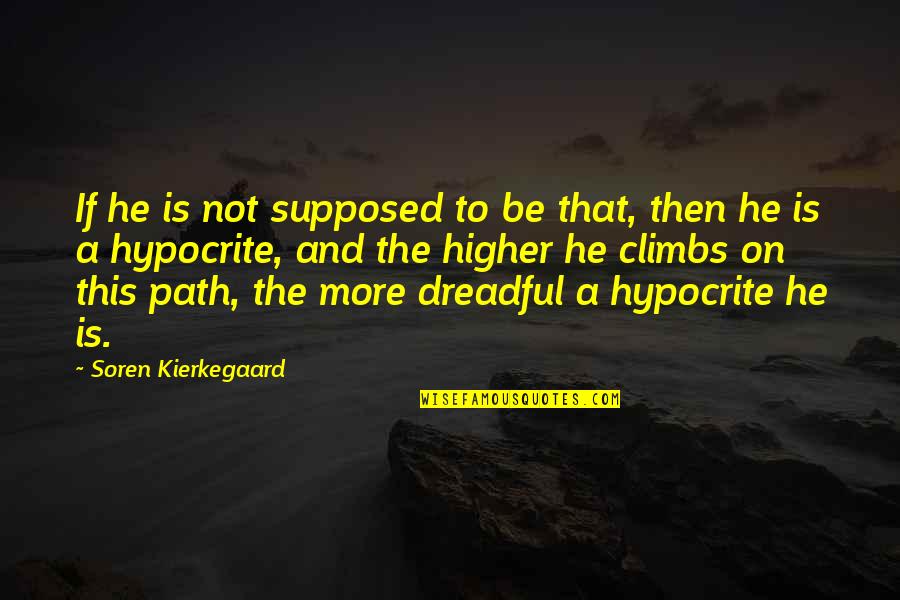 Osmin Hernandez Quotes By Soren Kierkegaard: If he is not supposed to be that,