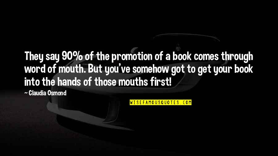 Osmond Quotes By Claudia Osmond: They say 90% of the promotion of a Osmond Quotes By Claudia Osmond: They say 90% of the promotion of a