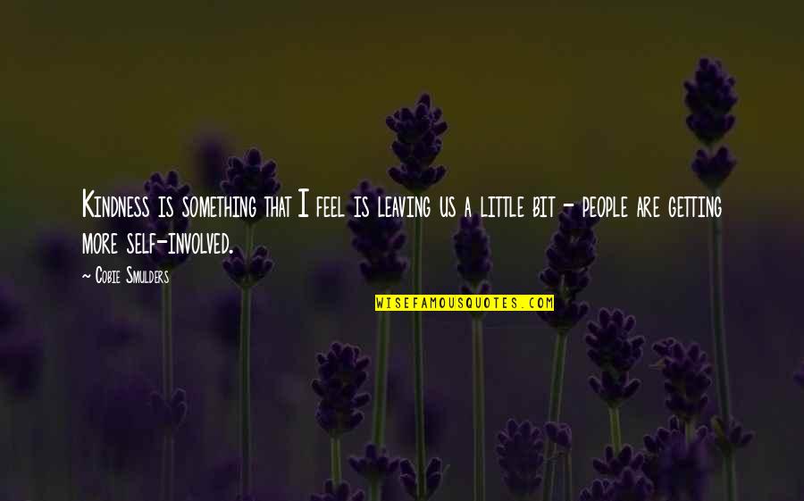 Osmonds Songs Quotes By Cobie Smulders: Kindness is something that I feel is leaving Osmonds Songs Quotes By Cobie Smulders: Kindness is something that I feel is leaving