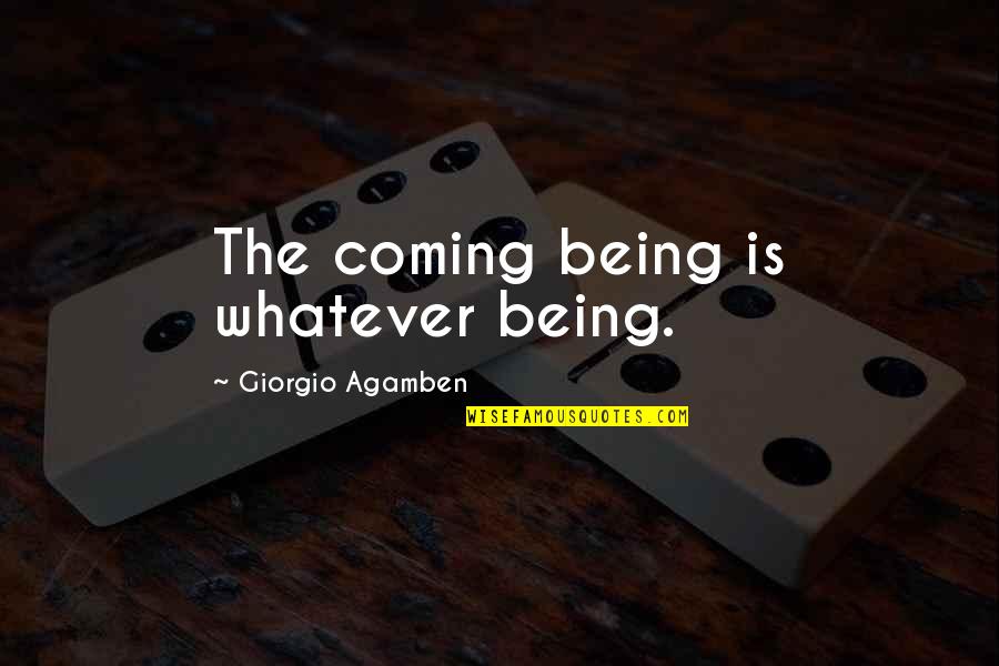 Osmonds Songs Quotes By Giorgio Agamben: The coming being is whatever being. Osmonds Songs Quotes By Giorgio Agamben: The coming being is whatever being.