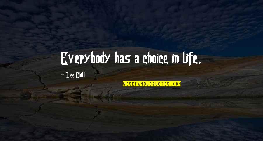 Osmosis Quotes By Lee Child: Everybody has a choice in life.