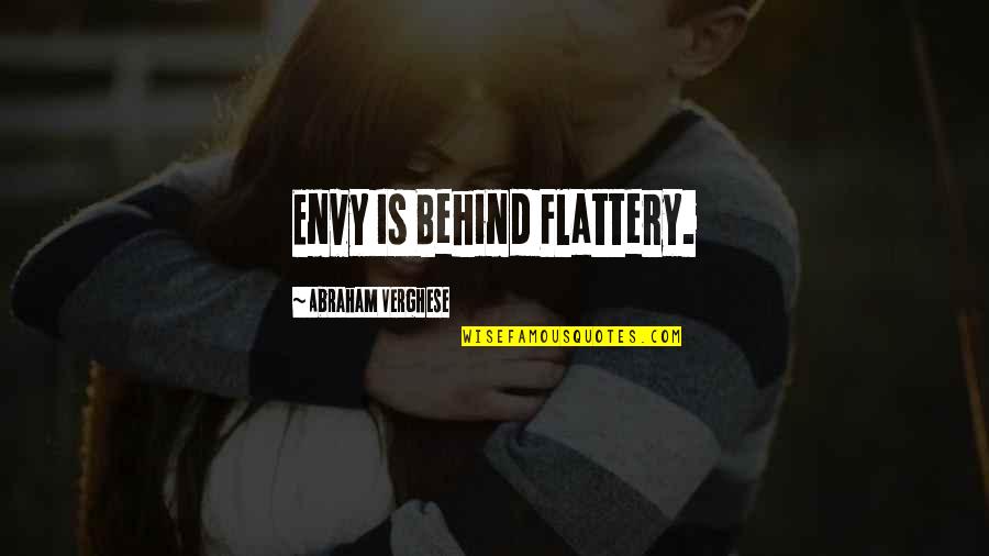 Osmundastrum Quotes By Abraham Verghese: Envy Is Behind Flattery. Osmundastrum Quotes By Abraham Verghese: Envy Is Behind Flattery.