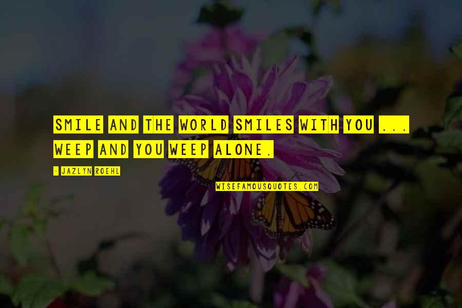 Osmundastrum Quotes By Jazlyn Roehl: Smile and the world smiles with you ...