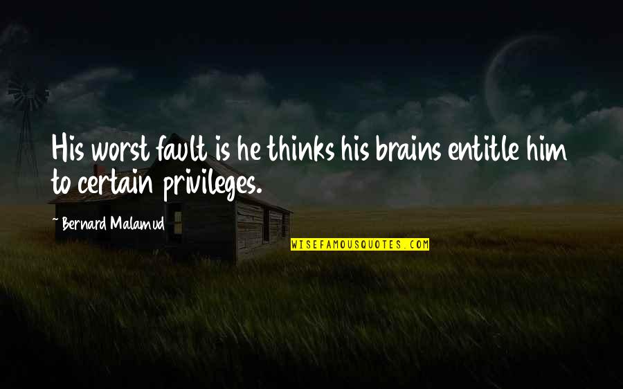 Osnes Laura Quotes By Bernard Malamud: His worst fault is he thinks his brains