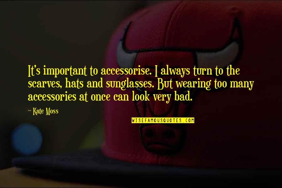 Osnes Laura Quotes By Kate Moss: It's important to accessorise. I always turn to Osnes Laura Quotes By Kate Moss: It's important to accessorise. I always turn to