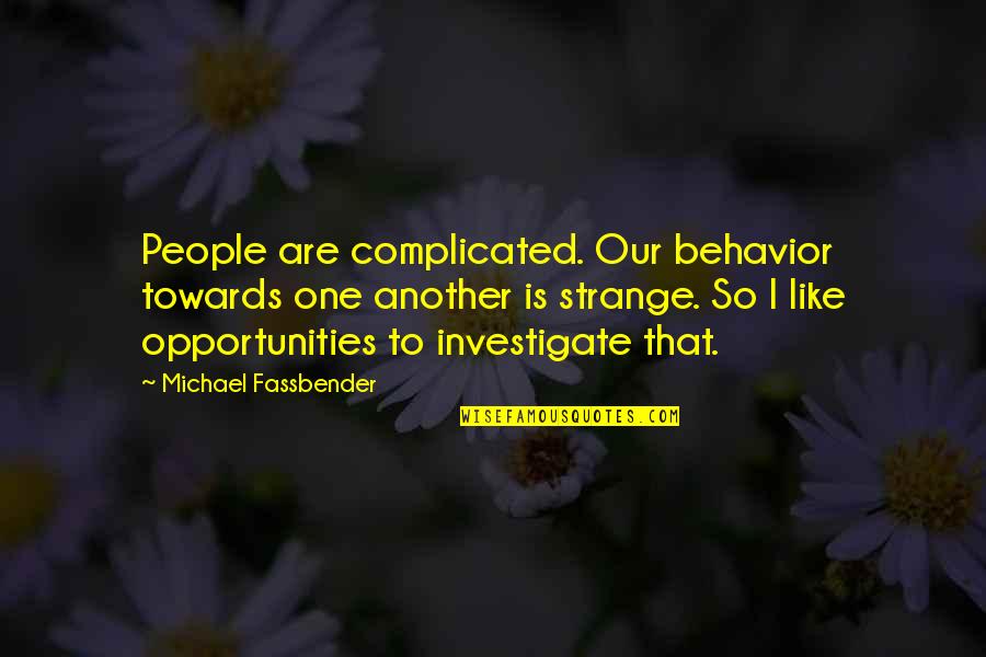 Osnes Laura Quotes By Michael Fassbender: People are complicated. Our behavior towards one another Osnes Laura Quotes By Michael Fassbender: People are complicated. Our behavior towards one another