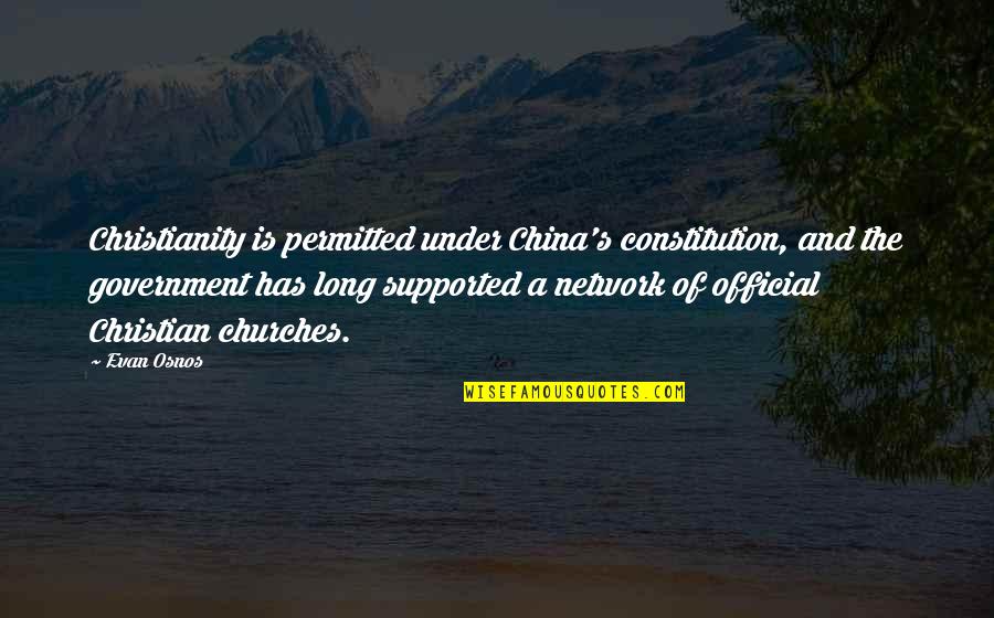 Osnos Quotes By Evan Osnos: Christianity is permitted under China's constitution, and the Osnos Quotes By Evan Osnos: Christianity is permitted under China's constitution, and the