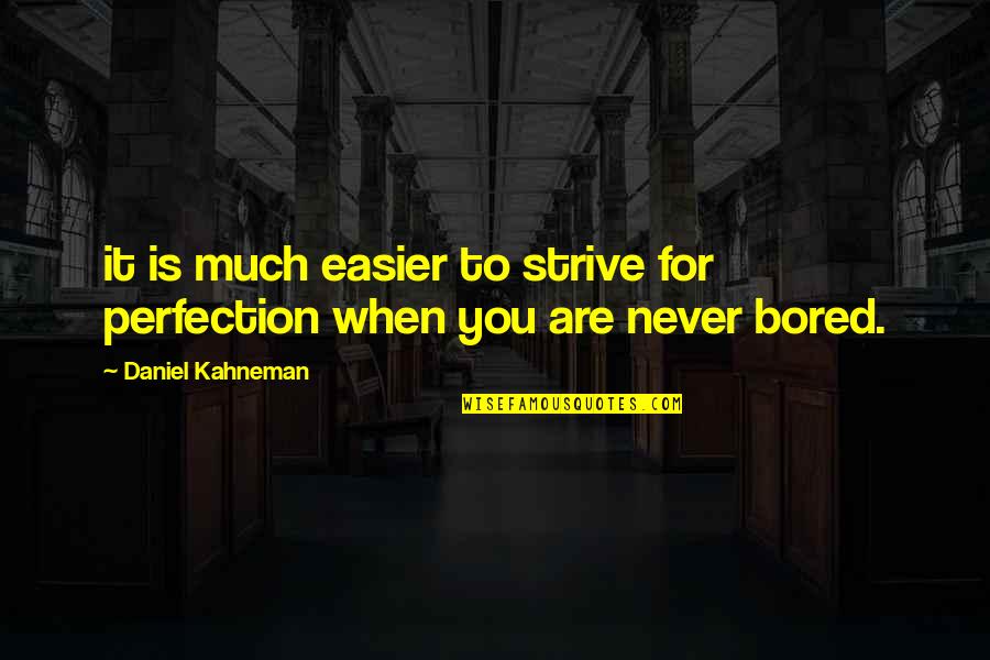 Osnovi Organizacije Quotes By Daniel Kahneman: it is much easier to strive for perfection Osnovi Organizacije Quotes By Daniel Kahneman: it is much easier to strive for perfection