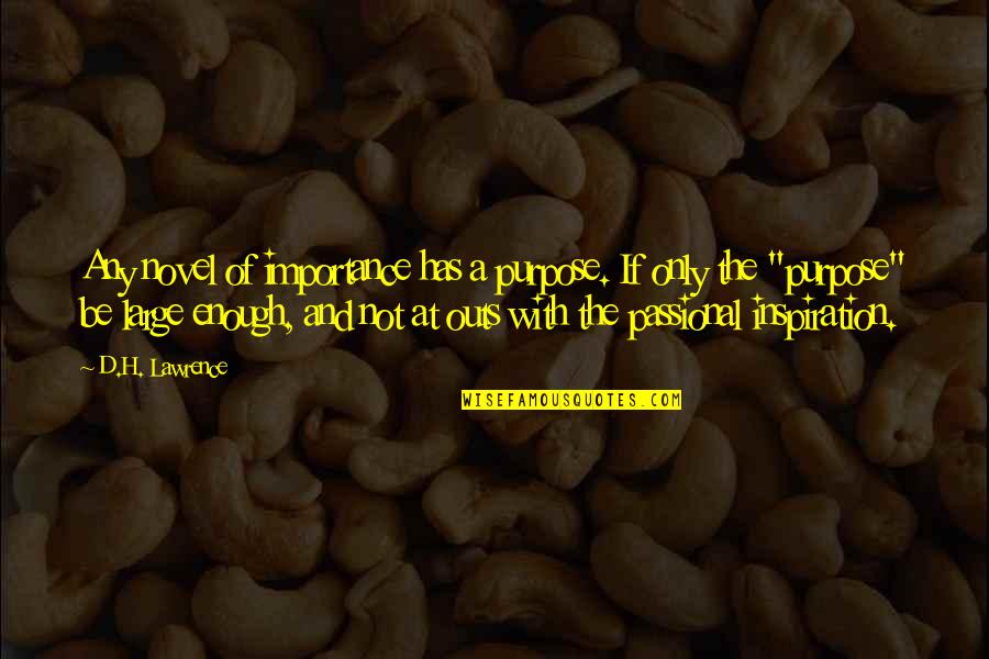 Osnovne Jedinice Quotes By D.H. Lawrence: Any novel of importance has a purpose. If Osnovne Jedinice Quotes By D.H. Lawrence: Any novel of importance has a purpose. If