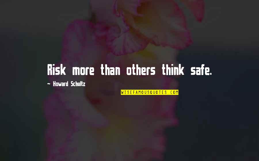 Osnovne Karakteristike Quotes By Howard Schultz: Risk more than others think safe. Osnovne Karakteristike Quotes By Howard Schultz: Risk more than others think safe.