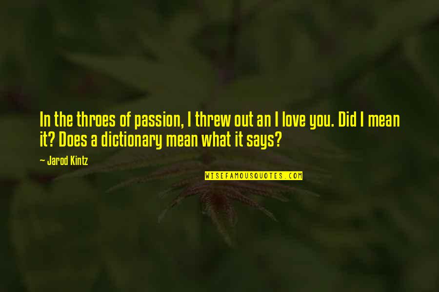 Osoba Kojoj Quotes By Jarod Kintz: In the throes of passion, I threw out
