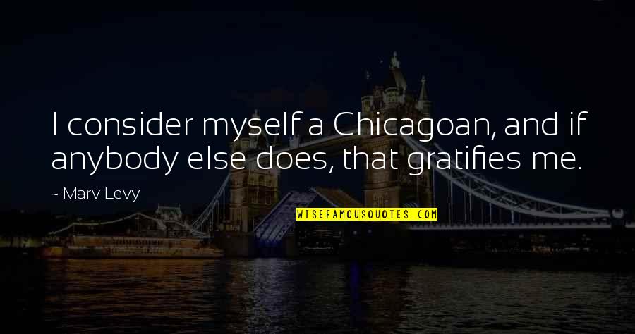 Osoba Kojoj Quotes By Marv Levy: I consider myself a Chicagoan, and if anybody