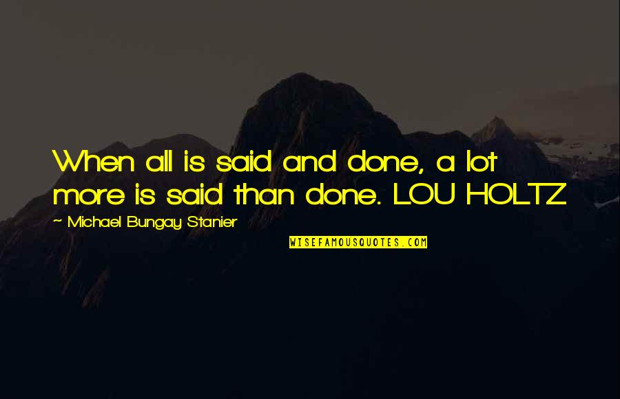Osobe Bez Quotes By Michael Bungay Stanier: When all is said and done, a lot Osobe Bez Quotes By Michael Bungay Stanier: When all is said and done, a lot