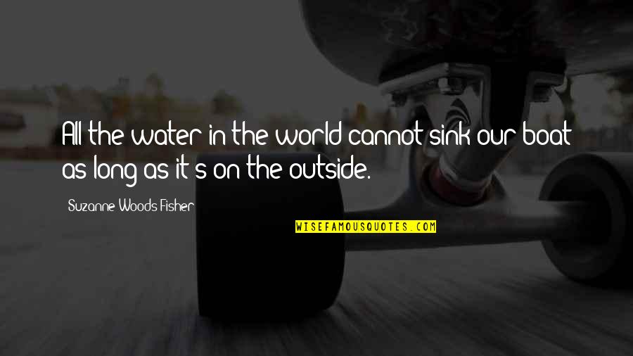 Osobito Quotes By Suzanne Woods Fisher: All the water in the world cannot sink Osobito Quotes By Suzanne Woods Fisher: All the water in the world cannot sink