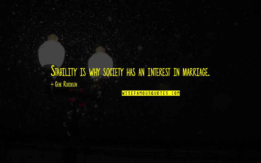 Osobito Znacenje Quotes By Gene Robinson: Stability is why society has an interest in Osobito Znacenje Quotes By Gene Robinson: Stability is why society has an interest in