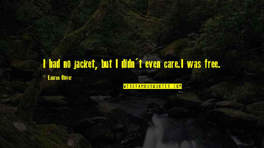 Osobni Odbitak Quotes By Lauren Oliver: I had no jacket, but I didn't even Osobni Odbitak Quotes By Lauren Oliver: I had no jacket, but I didn't even