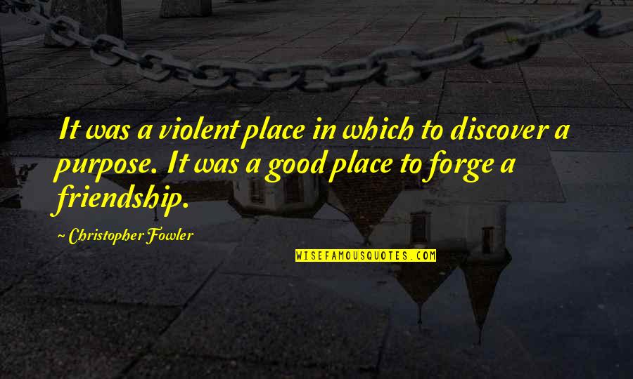 Osobni Quotes By Christopher Fowler: It was a violent place in which to