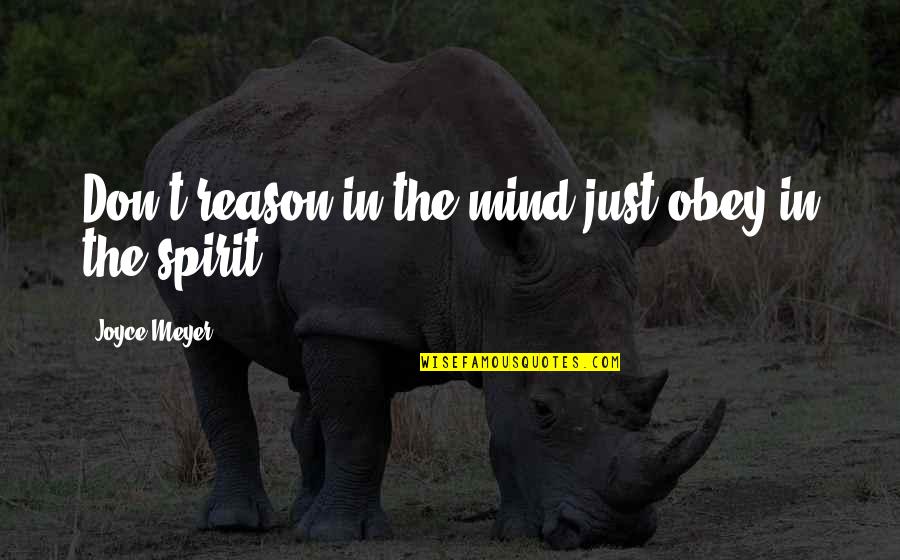 Osobnosti Prvn Quotes By Joyce Meyer: Don't reason in the mind just obey in