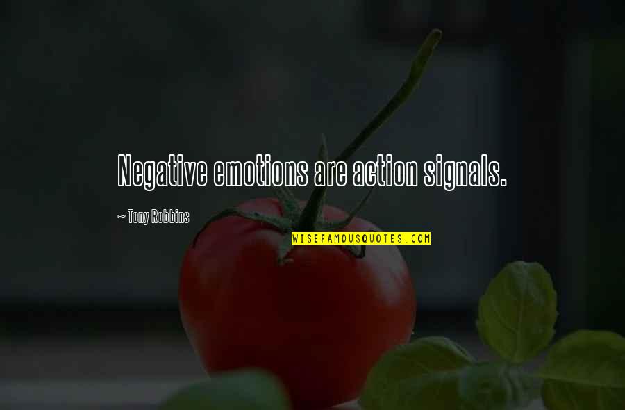 Osona Steave Quotes By Tony Robbins: Negative emotions are action signals. Osona Steave Quotes By Tony Robbins: Negative emotions are action signals.