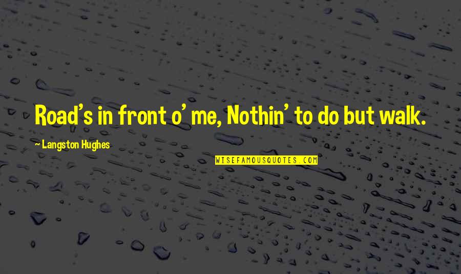 Osona Yandere Quotes By Langston Hughes: Road's in front o' me, Nothin' to do Osona Yandere Quotes By Langston Hughes: Road's in front o' me, Nothin' to do