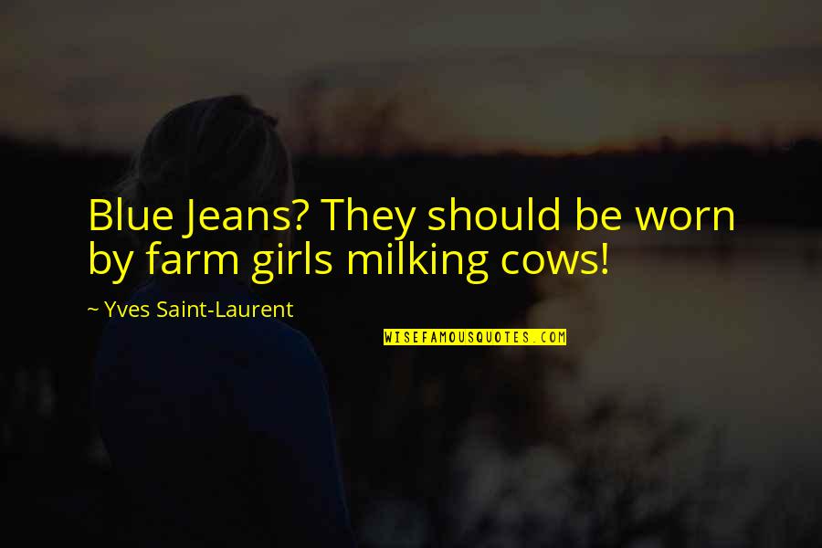 Osona Yandere Quotes By Yves Saint-Laurent: Blue Jeans? They should be worn by farm Osona Yandere Quotes By Yves Saint-Laurent: Blue Jeans? They should be worn by farm