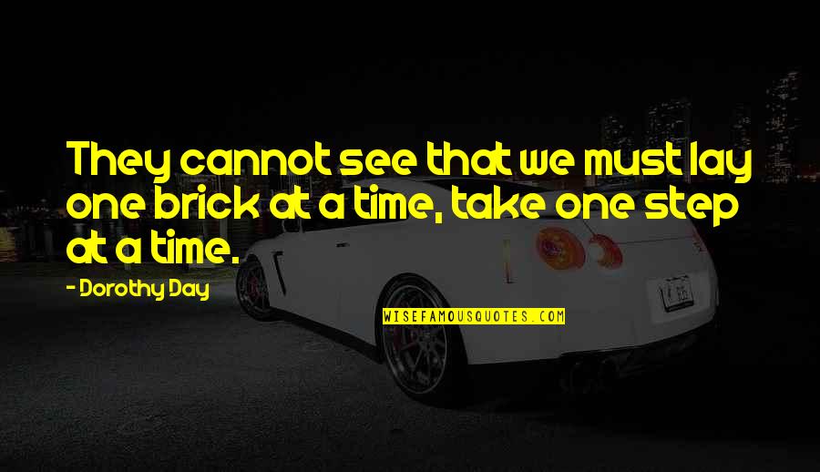 Osoral Quotes By Dorothy Day: They cannot see that we must lay one
