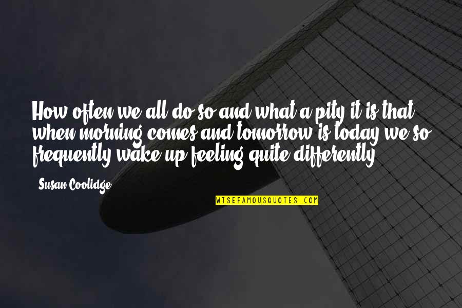 Osos Hormigueros Quotes By Susan Coolidge: How often we all do so and what Osos Hormigueros Quotes By Susan Coolidge: How often we all do so and what