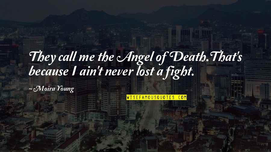 Ospedale Della Quotes By Moira Young: They call me the Angel of Death.That's because