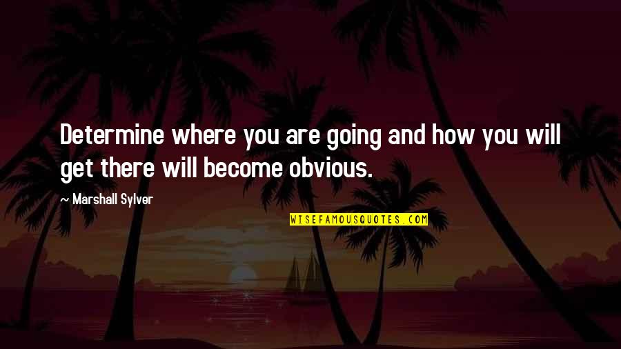 Ospinas Quotes By Marshall Sylver: Determine where you are going and how you