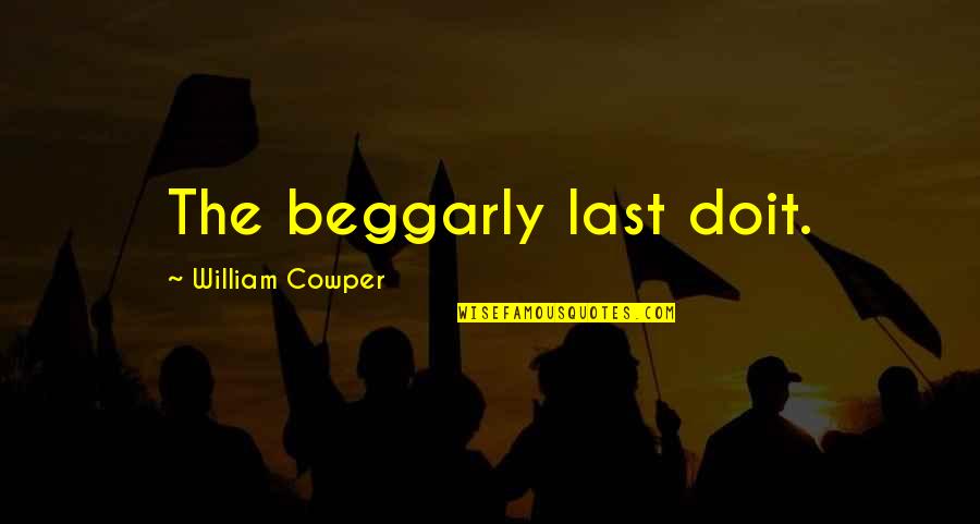 Osprey Quotes By William Cowper: The beggarly last doit.