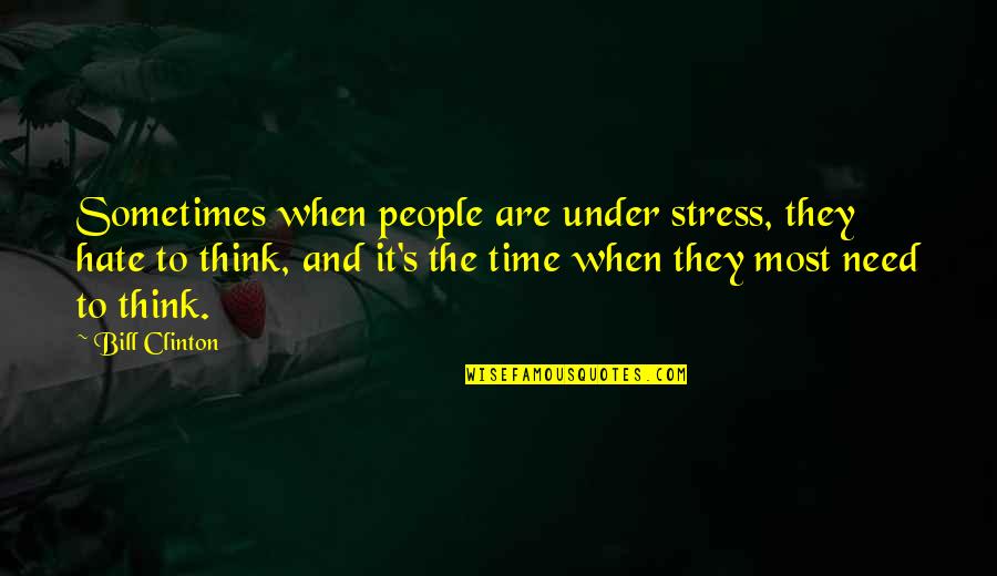 Ospta Physical Therapy Quotes By Bill Clinton: Sometimes when people are under stress, they hate Ospta Physical Therapy Quotes By Bill Clinton: Sometimes when people are under stress, they hate