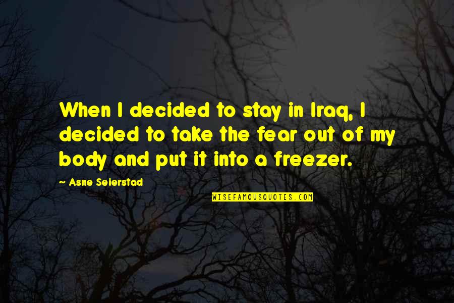 Osrine Quotes By Asne Seierstad: When I decided to stay in Iraq, I Osrine Quotes By Asne Seierstad: When I decided to stay in Iraq, I
