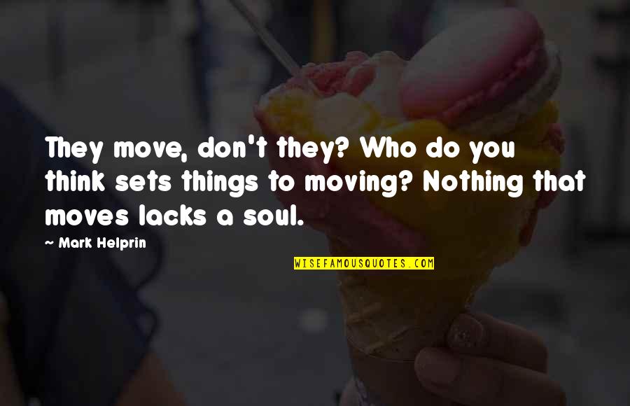 Osrine Quotes By Mark Helprin: They move, don't they? Who do you think Osrine Quotes By Mark Helprin: They move, don't they? Who do you think