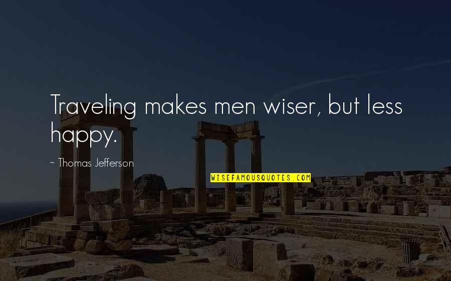 Oss 117 Best Quotes By Thomas Jefferson: Traveling makes men wiser, but less happy.